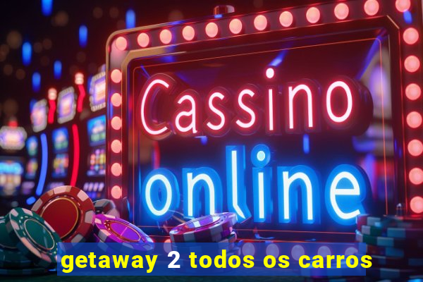 getaway 2 todos os carros